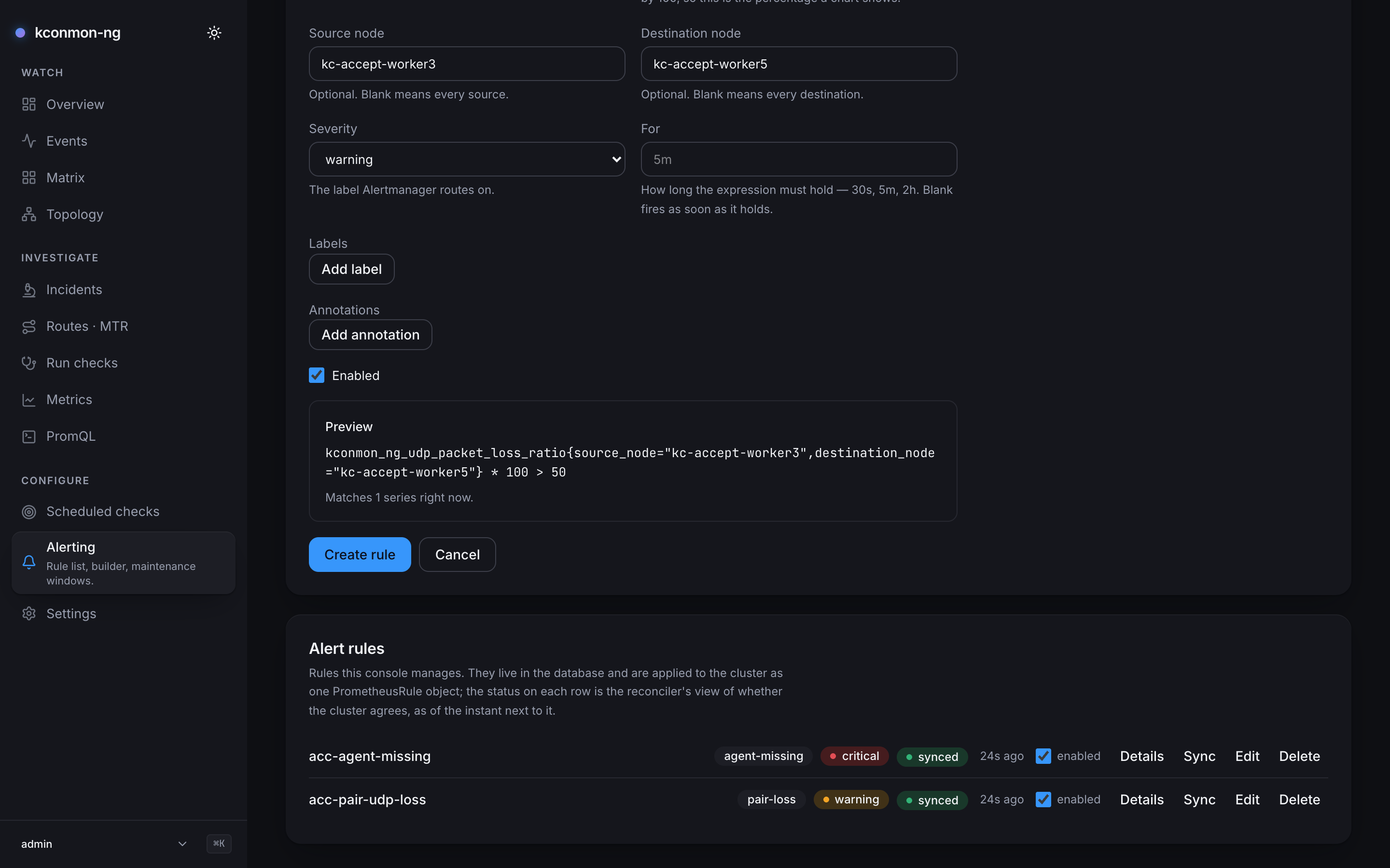 The lower half of the New rule form on the kind stand: Source node kc-accept-worker3, Destination node kc-accept-worker5, Severity warning, For blank with 5m as its placeholder and the hint that blank fires as soon as it holds, Add label, Add annotation, Enabled ticked, and the Preview panel showing kconmon_ng_udp_packet_loss_ratio for that pair times 100 greater than 50, Matches 1 series right now; Create rule and Cancel below, and the Alert rules list with acc-agent-missing and acc-pair-udp-loss, both synced and enabled, under the form