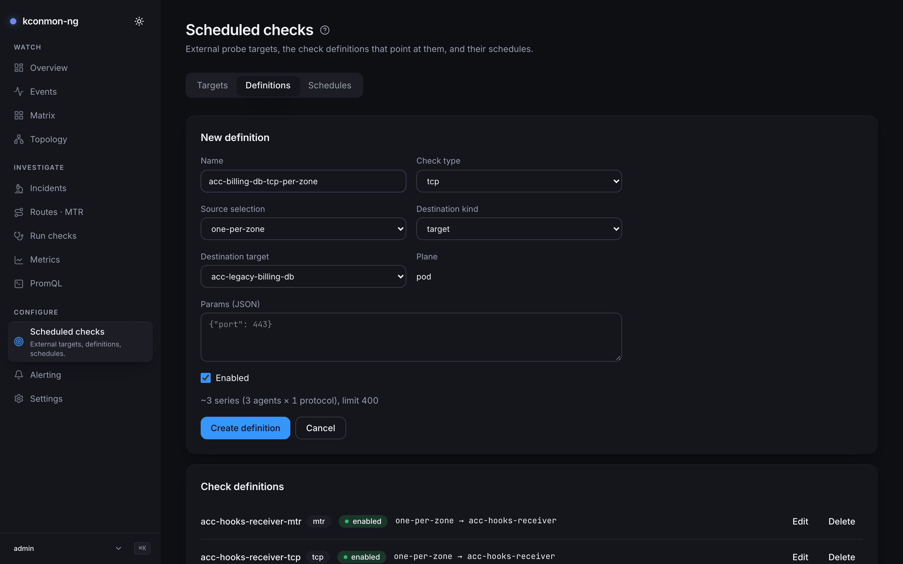 Scheduled checks, Definitions tab with the New definition form open: Name acc-billing-db-tcp-per-zone, Check type tcp, Source selection one-per-zone, Destination kind target, Destination target acc-legacy-billing-db, Plane pod, Params (JSON) with the placeholder {"port": 443}, Enabled ticked, the projection ~3 series (3 agents × 1 protocol), limit 400, Create definition and Cancel, and the Check definitions list below starting with acc-hooks-receiver-mtr